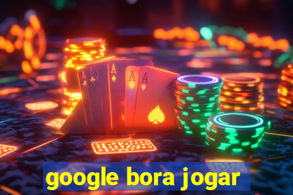 google bora jogar